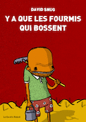 Y'a que les fourmis qui bossent